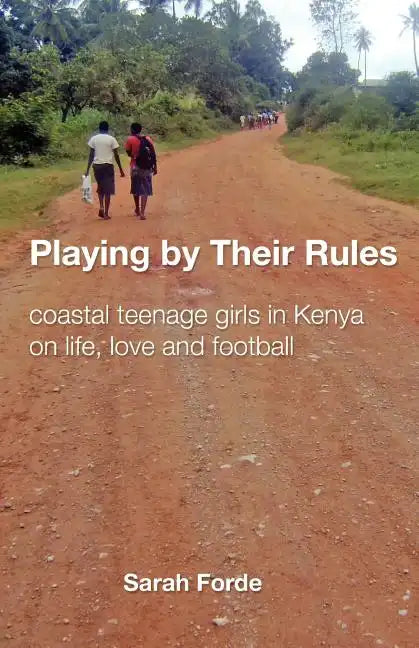 Playing by Their Rules: coastal teenage girls in Kenya on life, love and football - Paperback