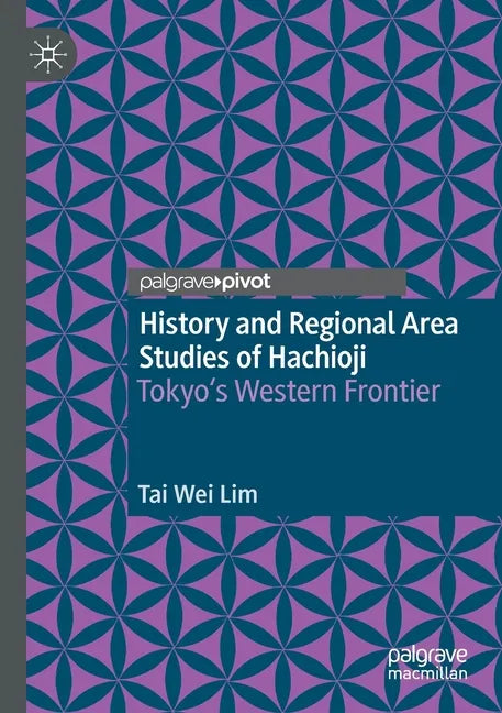 History and Regional Area Studies of Hachioji: Tokyo's Western Frontier - Paperback