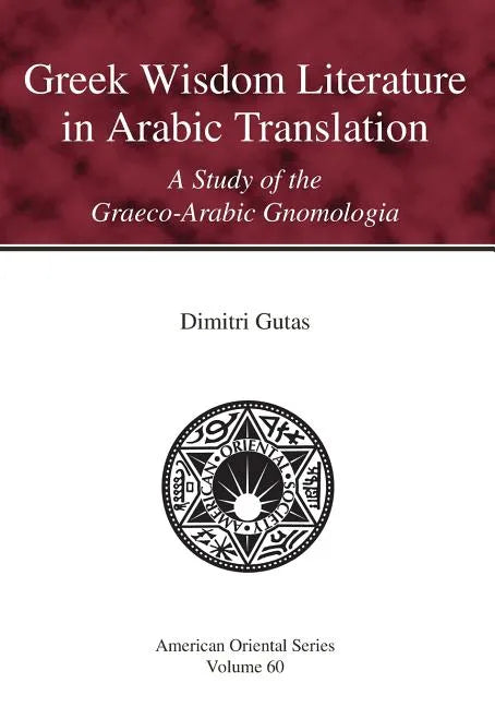 Greek Wisdom Literature in Arabic Translation: A Study of the Graeco-Arabic Gnomologia - Paperback
