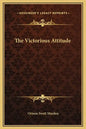 The Victorious Attitude - Hardcover