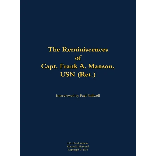 The Reminiscences of Capt. Frank A. Manson, USN (Ret.): 1920-2005 - Hardcover