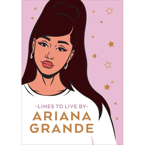 Ariana Grande Lines to Live by: Say 'Thank You, Next' to Bad Vibes and Live Your Best Life - Hardcover