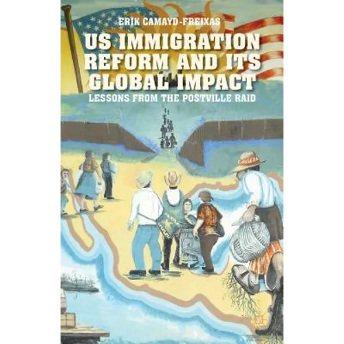 Us Immigration Reform and Its Global Impact: Lessons from the Postville Raid - Hardcover