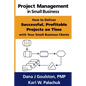 Project Management in Small Business - How to Deliver Successful, Profitable Projects on Time with Your Small Business Clients - Paperback