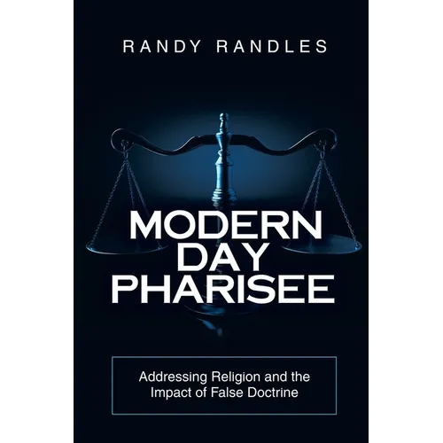 Modern Day Pharisee: Addressing Religion and the Impact of False Doctrine - Paperback