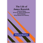 The Life of James Renwick: A Historical Sketch Of His Life, Labours And Martyrdom And A Vindication Of His Character And Testimony - Paperback