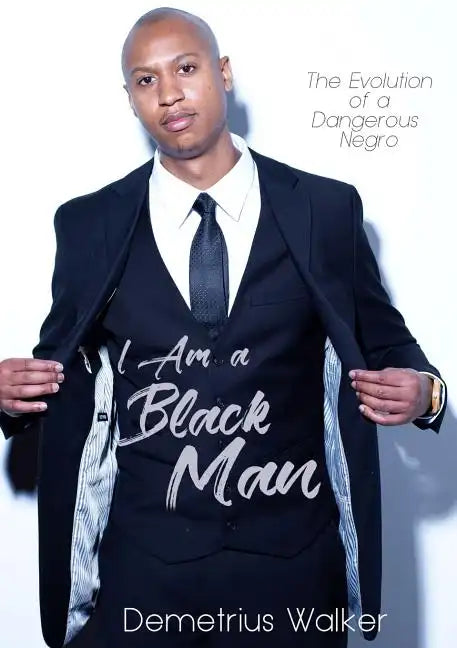 I Am A Black Man: The Evolution of a Dangerous Negro - Paperback