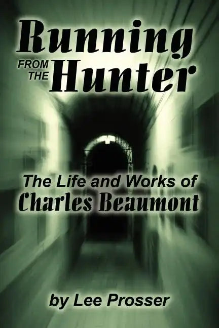 Running from the Hunter: The Life and Works of Charles Beaumont - Paperback
