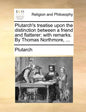 Plutarch's Treatise Upon the Distinction Between a Friend and Flatterer: With Remarks. by Thomas Northmore, ... - Paperback