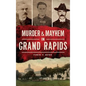 Murder & Mayhem in Grand Rapids - Hardcover