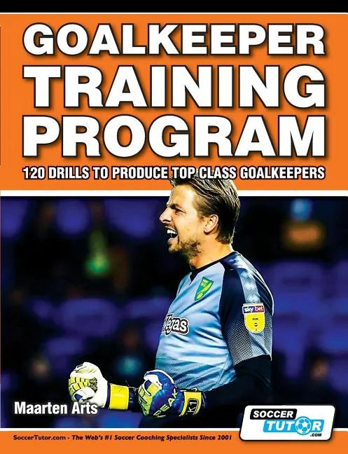 Goalkeeper Training Program - 120 Drills to Produce Top Class Goalkeepers - Paperback