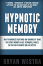 Hypnotic Memory: How To Memorize Everything And Remember It Using Top Secret Memory Palace Techniques; Namely, So You Can Be Smarter And Live Better. - Paperback