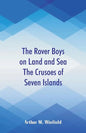 The Rover Boys on Land and Sea The Crusoes of Seven Islands - Paperback