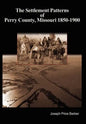 The Settlement Patterns of Perry County, Missouri 1850-1900 - Hardcover