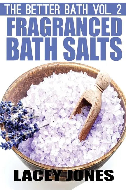 The Better Bath vol. 2: Fragranced Bath Salts - Paperback
