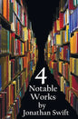 Four Notable Works by Jonathan Swift (Complete and Unabridged), Including: Gulliver's Travels, a Modest Proposal, a Tale of a Tub and the Battle of Th - Hardcover
