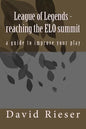 League of Legends - reaching the ELO summit: a guide to improve your play - Paperback