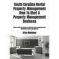 South Carolina Rental Property Management How To Start A Property Management Business: South Carolina Real Estate Commercial Property Management & Res - Paperback