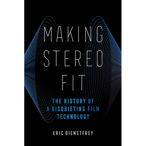 Making Stereo Fit: The History of a Disquieting Film Technology Volume 6 - Paperback