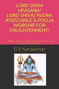 Lord Shiva Upasana! Lord Shiva/ Rudra Assistance & Pooja Worship for Enlightenment!: A Simple Guide to Lord Shiva/ Rudra Pooja & Rudra Homam! - Paperback