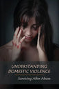 Understanding Domestic Violence: Surviving After Abuse: Domestic Violence Workbook - Paperback