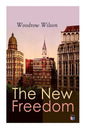 The New Freedom: The Old Order Changeth: Freemen Need No Guardians - Paperback