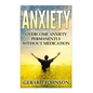 Anxiety: Overcome Anxiety Permanently Without Medication (overcome anxiety, anxiety self help, anxiety workbook, anxiety toolki - Paperback
