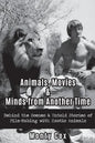 Animals, Movies, & Minds from Another Time: Behind the Scenes & Untold Stories of Film-Making with Exotic Animals - Paperback