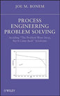 Process Engineering Problem Solving: Avoiding the Problem Went Away, But It Came Back Syndrome - Hardcover