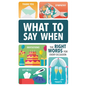 What to Say When: The Right Words for Every Occasion - Hardcover