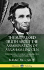 The Suppressed Truth About the Assassination of Abraham Lincoln: The Religious Conspiracy Surrounding the President's Murder (Hardcover) - Hardcover