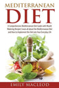 Mediterranean Diet: A Comprehensive Mediterranean Diet Guide with Mouth Watering Recipes! - Paperback