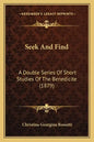 Seek And Find: A Double Series Of Short Studies Of The Benedicite (1879) - Paperback