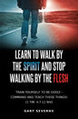 Learn to Walk by the Spirit and Stop Walking by the Flesh - Paperback