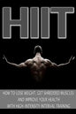 Hiit: How to Lose Weight, Get Shredded Muscles and Improve Your Health with High - Paperback