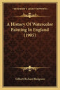 A History Of Watercolor Painting In England (1905) - Paperback