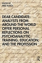 Dear Candidate: Analysts from around the World Offer Personal Reflections on Psychoanalytic Training, Education, and the Profession - Paperback