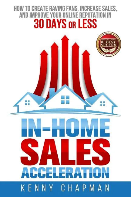 In-Home Sales Acceleration: How to Create Raving Fans, Increase Sales, and Improve your Online Reputation in 30 Days or Less - Paperback