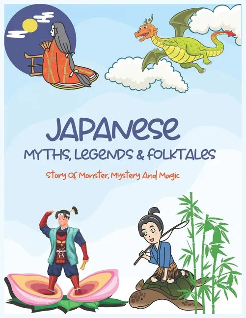 Japanese Myths, Legends & Folktales: Story of Monster, Mystery and Magic - Paperback