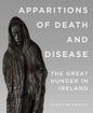 Apparitions of Death and Disease: The Great Hunger in Ireland - Paperback
