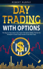 Day Trading with options: The Step-by-Step Guide to Day Trade in the Options Market. Find Out the Strategies to Create a Daily Income in Less th - Paperback