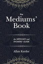The Mediums' Book: containing Special Teachings from the Spirits on Manifestation, means to communicate with the Invisible World, Development of Mediu - Paperback