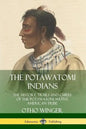 The Potawatomi Indians: The History, Trails and Chiefs of the Potawatomi Native American Tribe - Paperback