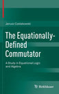 The Equationally-Defined Commutator: A Study in Equational Logic and Algebra - Hardcover