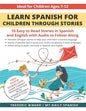 Learn Spanish for Children through Stories: 10 easy to read stories in Spanish and English with audio to follow along - Paperback