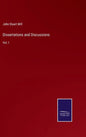 Dissertations and Discussions: Vol. I - Hardcover