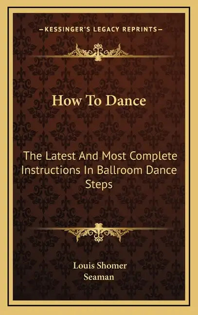 How to Dance: The Latest and Most Complete Instructions in Ballroom Dance Steps - Hardcover