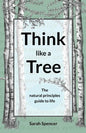 Think like a Tree: The natural principles guide to life - Paperback