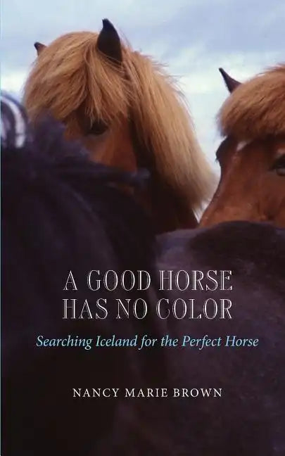 A Good Horse Has No Color: Searching Iceland for the Perfect Horse - Paperback