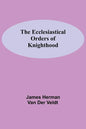 The Ecclesiastical Orders Of Knighthood - Paperback